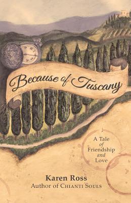 Because of Tuscany: A Tale of Friendship & Love - Ross, Karen