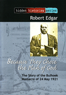 Because They Chose the Plan of God: The Story of the Bulhoek Massacre of 24 May 1921