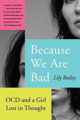 Because We Are Bad: Ocd and a Girl Lost in Thought - Bailey, Lily
