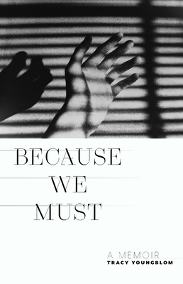 Because We Must: A Memoir - Youngblom, Tracy