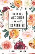 Because Weddings Are Really Expensive: Budget Planner: Monthly Undated Floral Expense Tracker