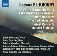 Bechara El-Khoury: Three Concertos - David Guerrier (horn); Patrick Messina (clarinet); Sarah Nemtanu (violin)