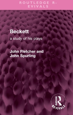 Beckett: A Study of His Plays - Fletcher, John, and Spurling, John