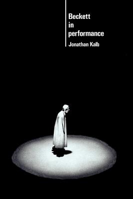 Beckett in Performance - Kalb, Jonathan