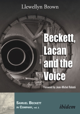 Beckett, Lacan, and the Voice - Brown, Llewellyn, and Rabate, Jean-Michel (Foreword by)