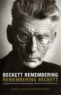 Beckett Remembering: Remembering Beckett: Uncollected Interviews with Samuel Beckett and Memories of Those Who Knew Him