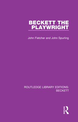 Beckett the Playwright - Fletcher, John, and Spurling, John