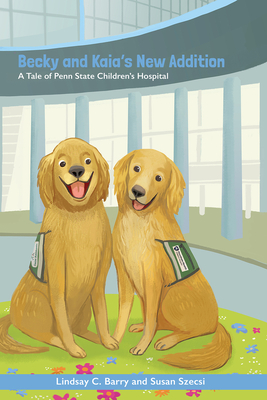 Becky and Kaia's New Addition: A Tale of Penn State Children's Hospital - Barry, Lindsay C
