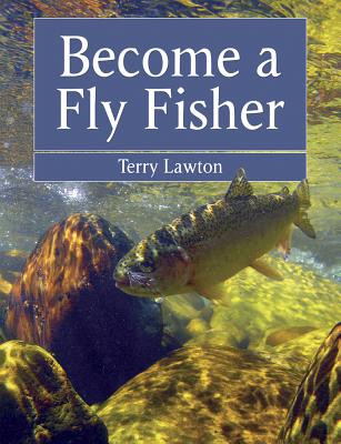 Become a Fly Fisher - Lawton, Terry