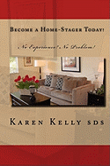 Become a Home-Stager Today!: No Experience? No Problem!