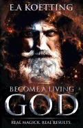 Become a Living God: Real Magick. Real Results.
