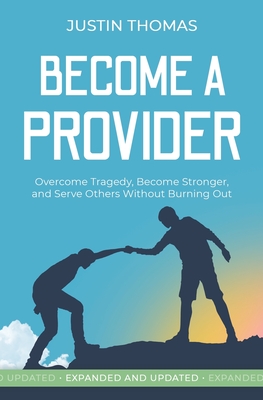 Become a Provider: Overcome Tragedy, Become Stronger, and Serve Others Without Getting Burned Out - Thomas, Justin