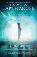 Become an Earth Angel: Advice and Wisdom for Finding Your Wings and Living in Service