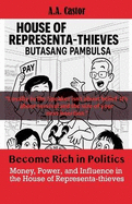 Become Rich in Politics: Money, Power, and Influence in the House of Representa-thieves