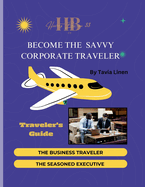Become The Savvy Corporate Traveler: Traveler's Guide