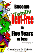 Become Totally Debt-Free in Five Years or Less