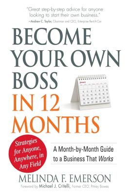 Become Your Own Boss in 12 Months: A Month-By-Month Guide to a Business That Works - Emerson, Melinda F, and Critelli, Michael J (Foreword by)