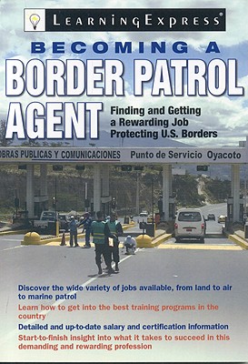 Becoming a Border Patrol Agent - Learningexpress LLC