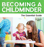 Becoming a Childminder: The Essential Guide