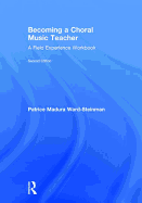 Becoming a Choral Music Teacher: A Field Experience Workbook