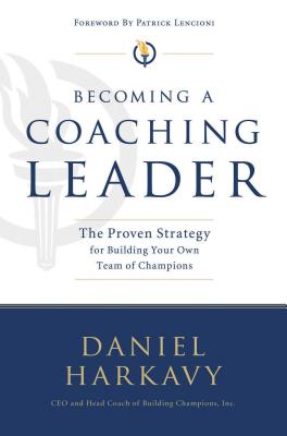 Becoming a Coaching Leader: The Proven Strategy for Building a Team of Champions - Harkavy, Daniel S
