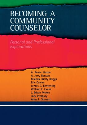 Becoming a Community Counselor: Personal and Professional Explorations - Staton, A Renee, and Benson, A Jerry, and Briggs, Michele Kielty