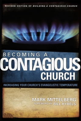 Becoming a Contagious Church: Increasing Your Church's Evangelistic Temperature - Mittelberg, Mark