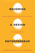 Becoming a Design Entrepreneur: How to Launch Your Design-Driven Ventures from Apps to Zines