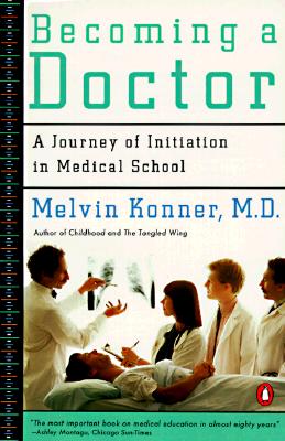 Becoming a Doctor: A Journey of Initiation in Medical School - Konner, Melvin, M.D.