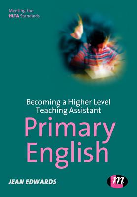 Becoming a Higher Level Teaching Assistant: Primary English - Edwards, Jean