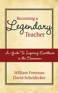 Becoming a Legendary Teacher: A Guide to Inspiring Excellence in the Classroom