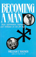 Becoming a Man: Basic Information, Guidance, and Attitudes on Sex for Boys - Bausch, William J