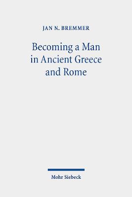 Becoming a Man in Ancient Greece and Rome: Essays on Myths and Rituals of Initiation - Bremmer, Jan N