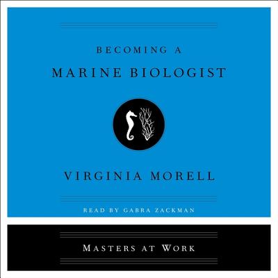 Becoming a Marine Biologist - Zackman, Gabra (Read by), and Morell, Virginia