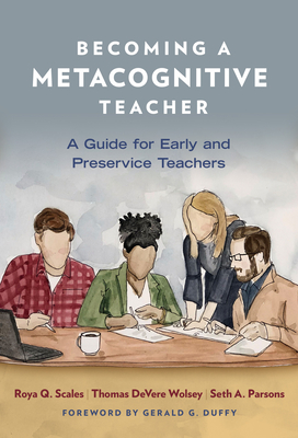 Becoming a Metacognitive Teacher: A Guide for Early and Preservice Teachers - Scales, Roya Q, and Wolsey, Thomas Devere, and Parsons, Seth A