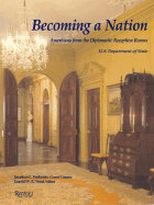 Becoming a Nation: Americana from the Diplomatic Reception Rooms U.S. Department Ofstate - Fairbanks, Jonathan L, and Ward, Gerald W R (Editor)