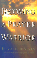 Becoming a Prayer Warrior: A Guide to Effective Prayer