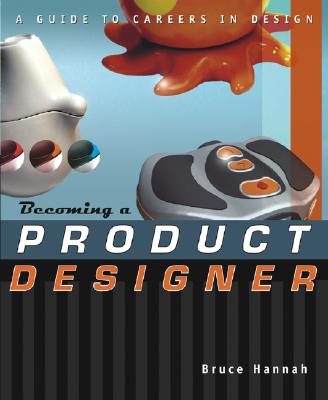 Becoming a Product Designer: A Guide to Careers in Design - Hannah, Bruce