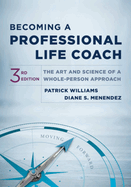 Becoming a Professional Life Coach: The Art and Science of a Whole-Person Approach