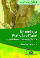 Becoming a Professional Tutor in the Lifelong Learning Sector - Tummons, Jonathan