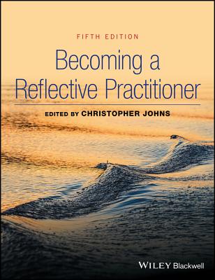 Becoming a Reflective Practitioner - Johns, Christopher (Editor)