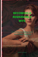 Becoming a Remarkable Wife: A Journey to Lasting Love and Happy marriage