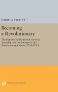 Becoming a Revolutionary: The Deputies of the French National Assembly and the Emergence of a Revolutionary Culture (1789-1790)