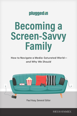 Becoming a Screen-Savvy Family: How to Navigate a Media-Saturated World--And Why We Should - The Plugged in (Creator)
