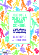 Becoming a Sensory Aware School: A Toolkit to Develop a Whole School Approach for Sensory Wellbeing