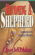 Becoming a Shepherd: Contemporary Pastoral Ministry - McMahan, Oliver