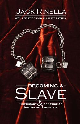 Becoming a Slave: The Theory & Practice of Voluntary Servitude - Rinella, Jack