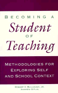 Becoming a Student of Teaching: Methodologies for Exploring Self and School Context - Bullouch, Robert V, and Gitlin, Andrew