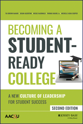 Becoming a Student-Ready College: A New Culture of Leadership for Student Success - McNair, Tia Brown, and Albertine, Susan, and McDonald, Nicole