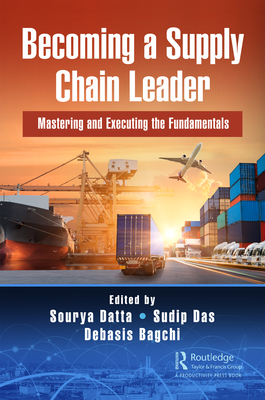 Becoming a Supply Chain Leader: Mastering and Executing the Fundamentals - Datta, Sourya (Editor), and Das, Sudip (Editor), and Bagchi, Debasis (Editor)